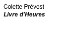Colette Prévost
Livre d’Heures
